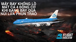 MÁY BAY KHỔNG LỒ MẤT CẢ 4 ĐỘNG CƠ KHI ĐANG BAY QUA NÚI LỬA | KLM 867 |