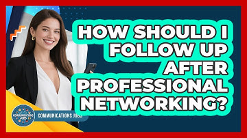 How Should I Follow Up After Professional Networking? - Communications Jobs