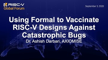 Using Formal to Vaccinate RISC-V Designs Against Catastrophic Bugs - Dr. Ashish Darbari, AXIOMISE