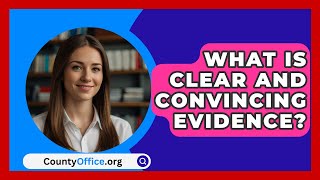 What Is Clear And Convincing Evidence? - CountyOffice.org