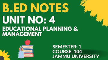 B.Ed Sem 1 | Jammu University | Course No: 104 | Unit 4 Notes | Educational Planning and Management