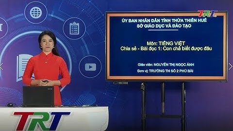 Tiếng Việt lớp 2 (Cánh diều) - Chia sẻ và đọc: Con chả biết được đâu
