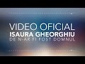 ISAURA GHEORGHIU - DE N-AR FI FOST DOMNUL | VIDEO OFICIAL |