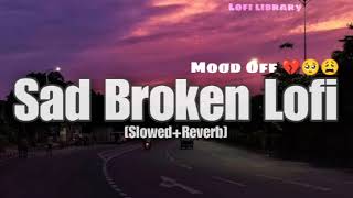 Sad Broken Lofi 💔🥺[Slowed+Reverb] | Best Lofi Mashup | Mood Off 🥺💔🥀| #lofimusic #sadbrokensong #sad