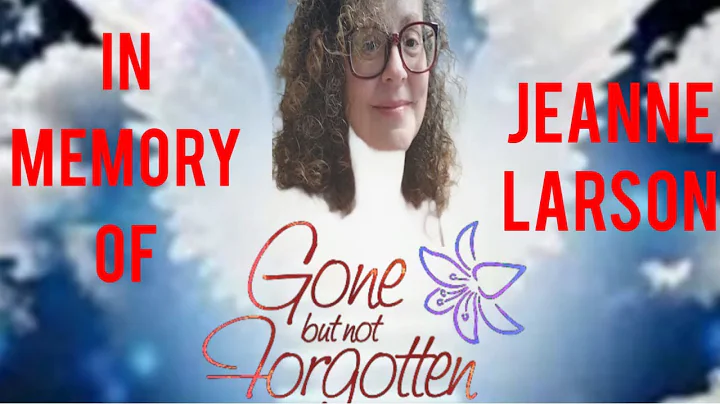 In Memory of Jeanne Larson Creator of The Remove A...
