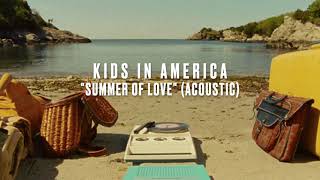 Video thumbnail of "Kids In America - Summer of Love (Acoustic) [Official Visualizer]"
