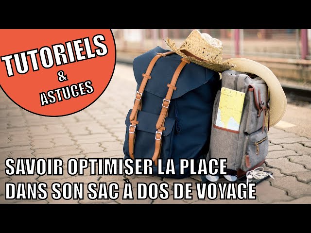 Tout ce qu'il faut savoir pour trouver le bon sac de voyage et optimiser  son organisation