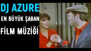 EN BÜYÜK ŞABAN - FİLM MÜZİĞİ - COVER  - ( Dj Azure Official ) Resimi