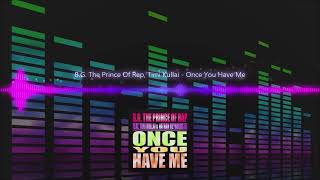 B.G. The Prince Of Rap, Timi Kullai - Once You Have Me