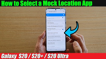 Galaxy S20/S20+: How to Select a Mock Location App