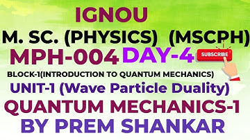 MSc PHYSICS (IGNOU) MPH-004 [QUANTUM MECHANICS - 1]BLOCK-1, UNIT-1 [MSCPH] (LECTURE-4)