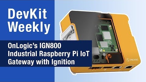 Dev Kit Weekly: OnLogic IGN800 Industrial Raspberry Pi IoT Gateway