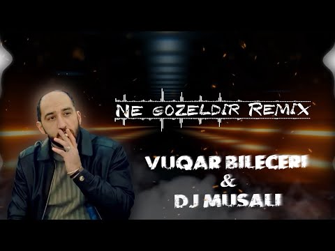 Vüqar Biləcəri & DJ Musalı - Nə Gözəldir (Remix) 2023