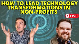 How To Lead Technology Transformations In Non-Profits - With Justin Birdsong