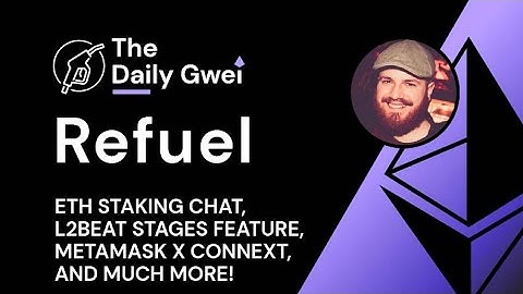 ETH staking chat, L2Beat Stages feature and more - The Daily Gwei Refuel #607 - Ethereum Updates