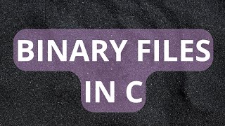 36 Binary Files in C
