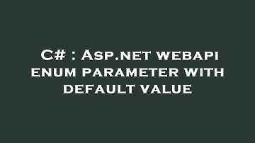 C# : Asp.net webapi enum parameter with default value