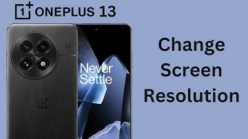 How To Change Screen Resolution On OnePlus 13