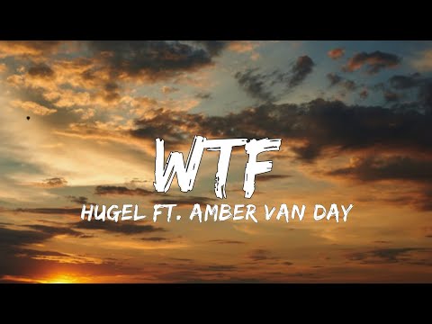 HUGEL feat. Amber van Day - WTF (Lyrics)