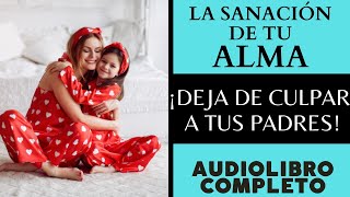 SANA TU ALMA 👩‍⚕️ SANAR HERIDAS DE TU INFANCIA AUDIOLIBRO COMPLETO GRATIS PARA ESCUCHAR VOZ