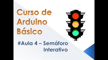 Curso de Arduino Básico - Aula 4 - Semáforo Interativo