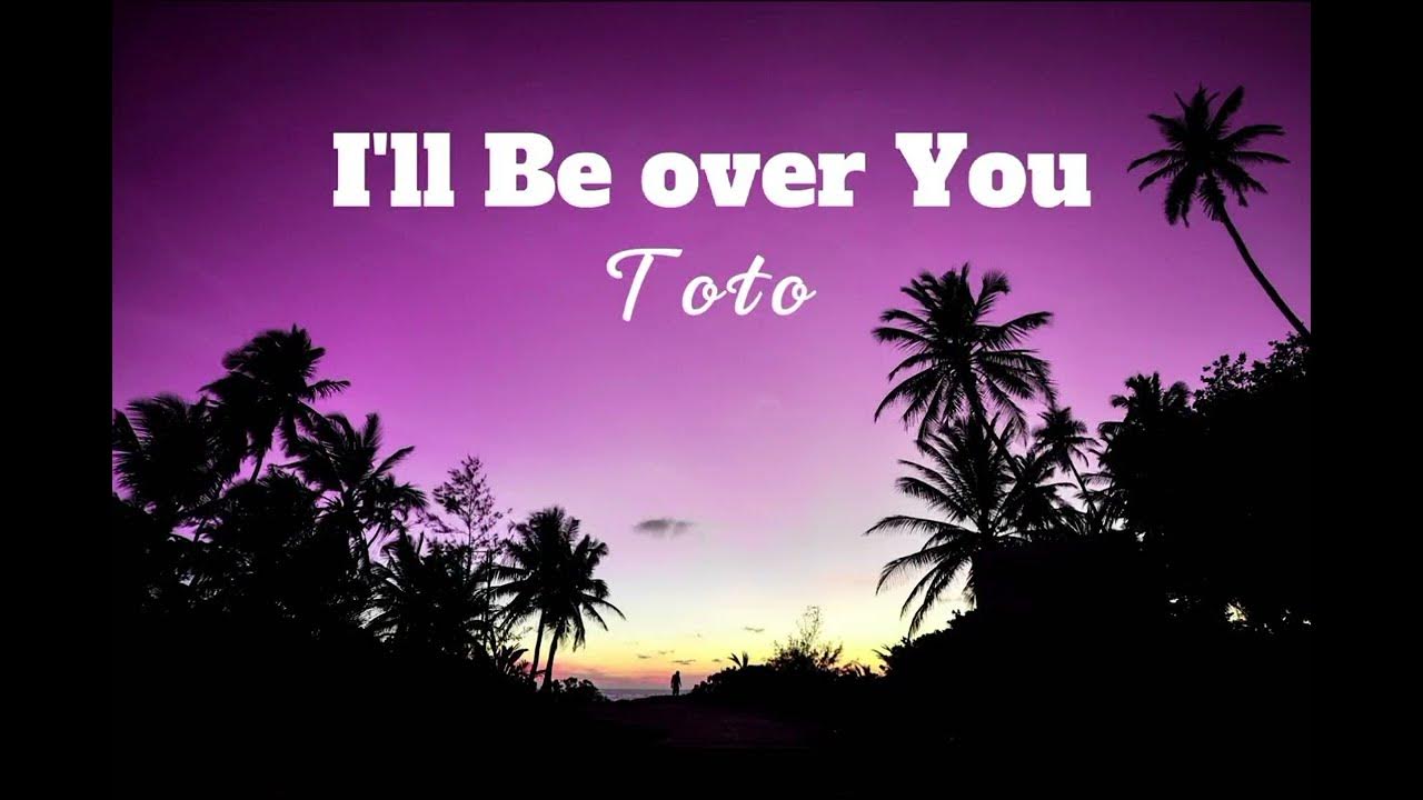 i-ll-be-over-you-toto-lyrics-youtube