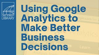 Using Google Analytics to Make Better Business Decisions
