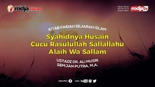 Syahidnya Husain Cucu Rasulullah (Faedah Sejarah Islam) l Ustadz DR. Ali Musri Samjan Putra, M.A.