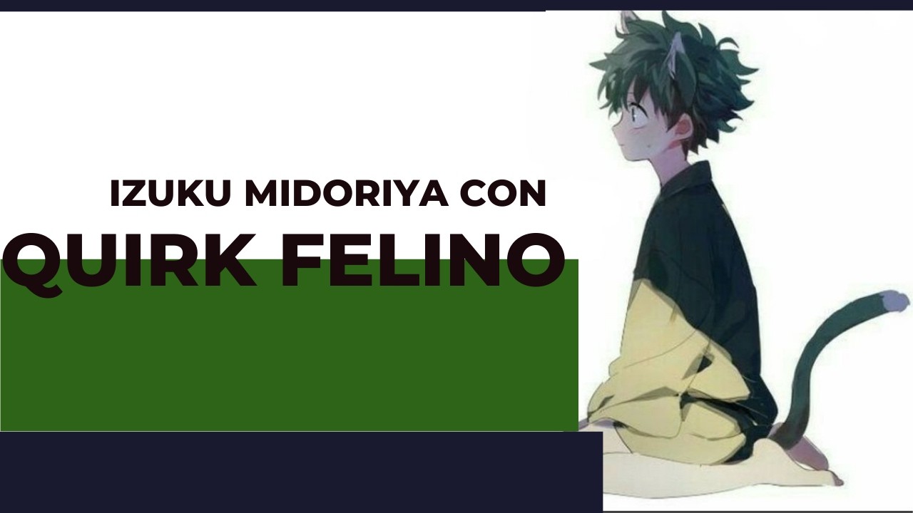 -- izuku midoriya con quirk felino --