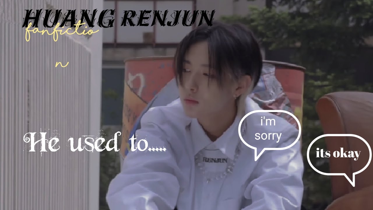 Renjun ff || He used to || 1/2