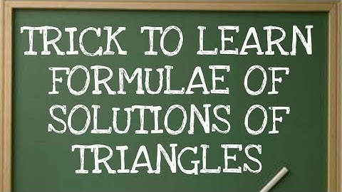 Trick to learn the formulae of Solutions of triangles