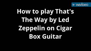 how to play that's the way by led zeppelin on cigar box guitar