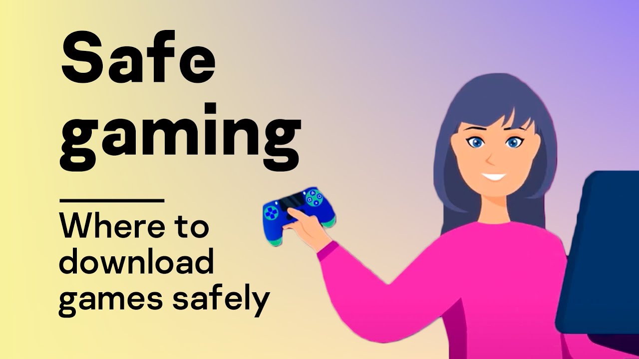 Safe gaming  Where to download games safely