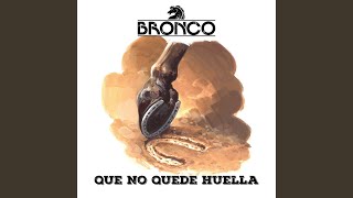 Miniatura de "Bronco - Que No Quede Huella"