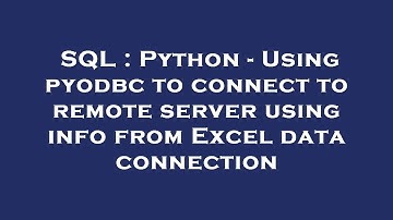 SQL : Python - Using pyodbc to connect to remote server using info from Excel data connection
