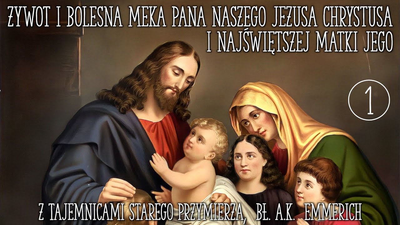 Żywot i Bolesna Męka Pana naszego Jezusa Chrystusa, bł. Anna Katarzyna Emmerich. E01