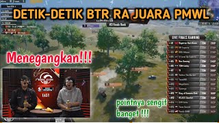 DETIK-DETIK BTR RA JUARA PMWL EAST DRAMATIS DAN MENEGANGKAN !!!