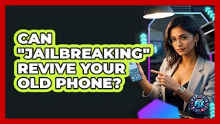 Can "jailbreaking" Revive Your Old Phone? - Phone Fix and Features
