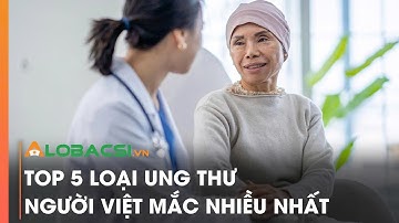 Top 5 loại ung thư người Việt mắc nhiều nhất | Video AloBacsi