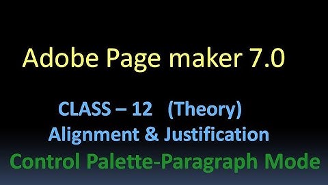 Adobe Page Maker 7.0  Class 12(Theory) Alignment- Justification -Paragraph mode-Control palette