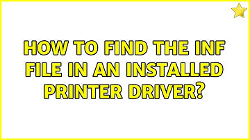 How to find the INF file in an installed printer driver? (3 Solutions!!)