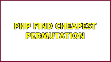 PHP find cheapest permutation (2 Solutions!!)