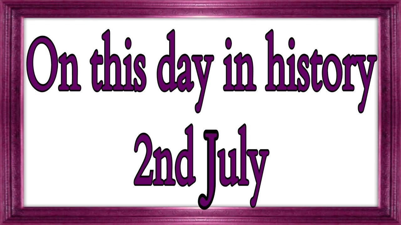 On this day in history 2nd July narrated 
