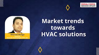 Market Trends Towards HVAC Solutions | Sharad Malga | Thermal Control Magazine