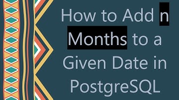 How to Add n Months to a Given Date in PostgreSQL