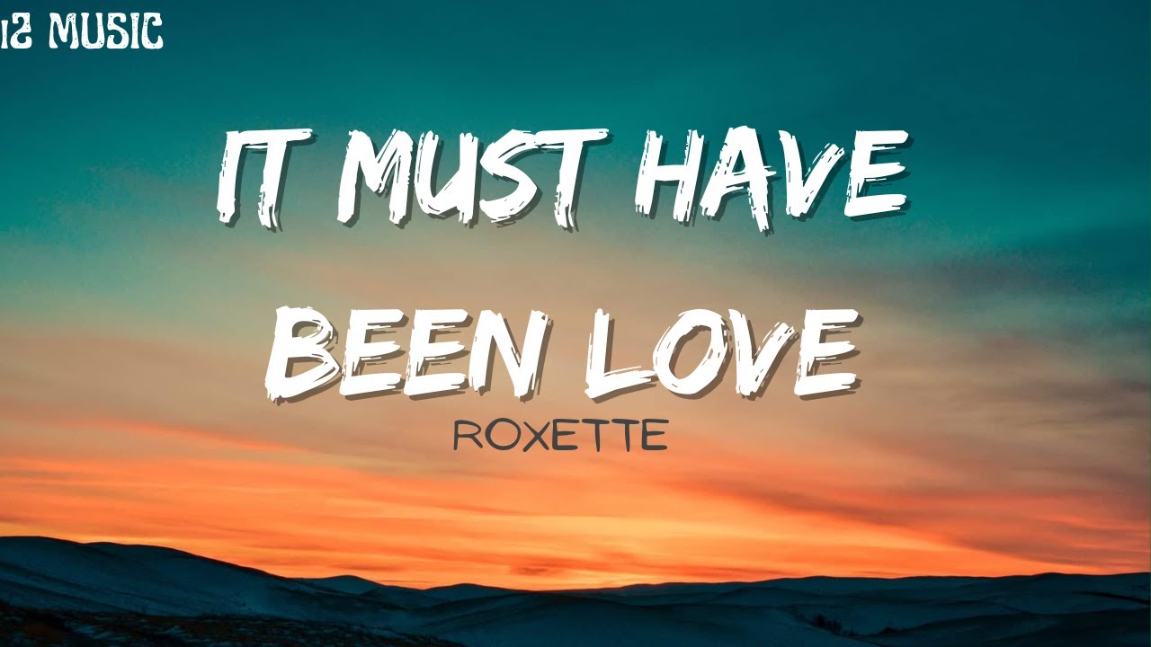 It Must Have Been Love ROXETTE Lyrics - YouTube