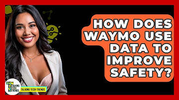 How Does Waymo Use Data To Improve Safety? - Talking Tech Trends