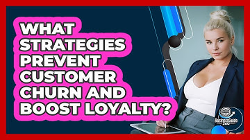 What Strategies Prevent Customer Churn And Boost Loyalty? - BusinessGuide360.com