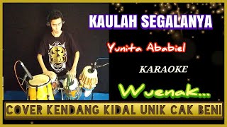 KAULAH SEGALANYA Yunita Ababiel  KARAOKE | COVER KENDANG KIDAL UNIK CAK BENI