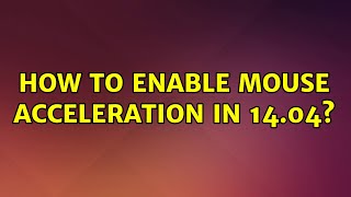 Ubuntu: How to enable mouse acceleration in 14.04